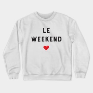 Le weekend!! Crewneck Sweatshirt